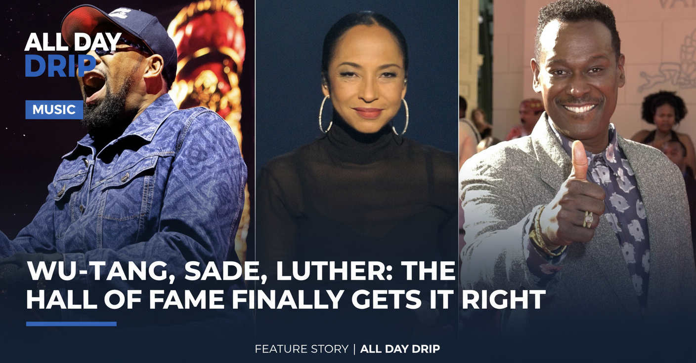 Wu-Tang, Sade, Luther: The Hall of Fame Finally Gets It Righ | All Day Drip